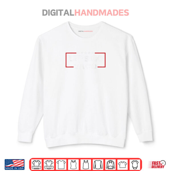 Sweatshirt Lets Go Taco Quotes Shirt