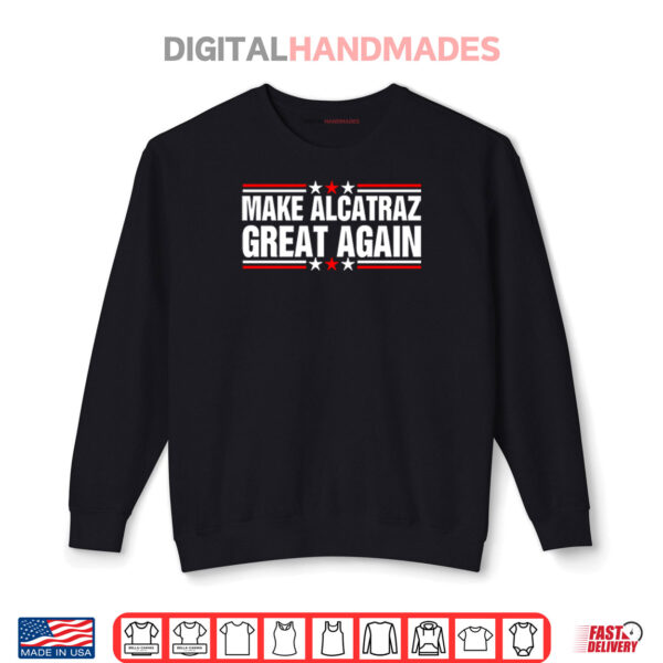 Sweatshirt Make Alcatraz Great Again Shirt