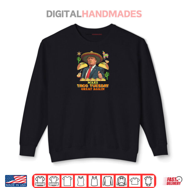 Make Taco Tuesday Great Again Donald Trump Shirt 1 Sweatshirt Make Taco Tuesday Great Again Donald Trump Shirt
