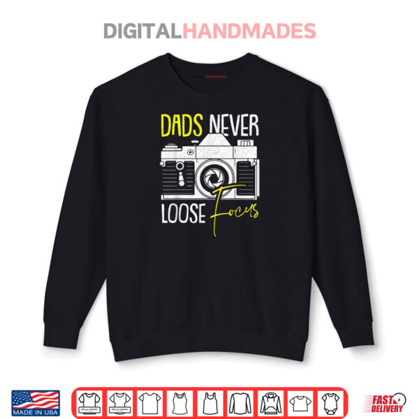 Sweatshirt Never Lose Focus Camera Fathers Day Photographer Daddy Papa Shirt