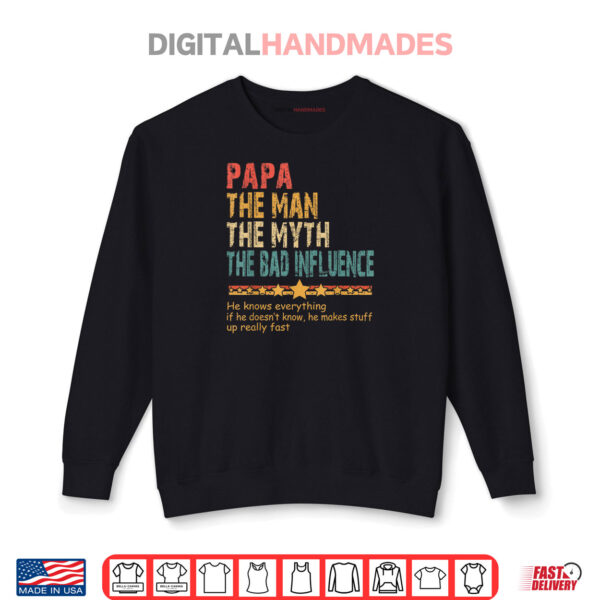 Papa The Man The Myth The Bad Influence Men Fathers Day Papa Shirt 1 Sweatshirt Papa The Man The Myth The Bad Influence Men Fathers Day Papa Shirt