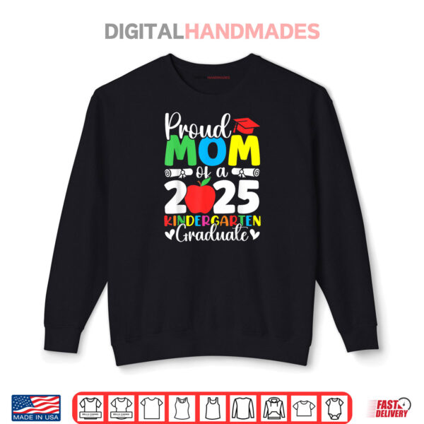 Sweatshirt Proud Mom Class of 2025 Kindergarten Graduate Graduation Shirt