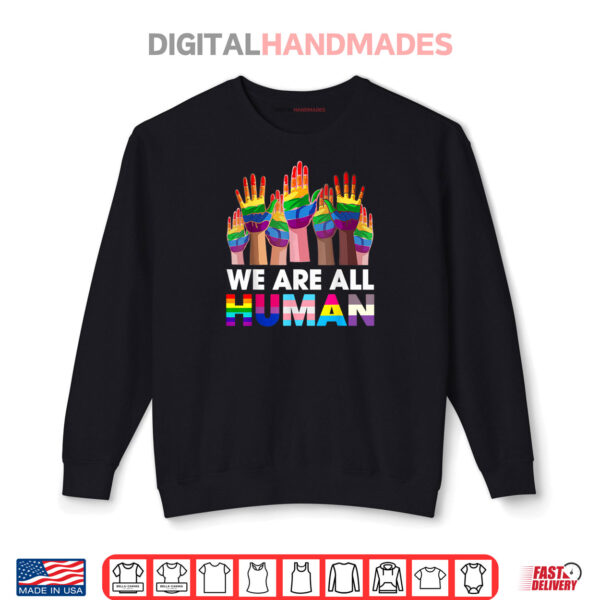 Rainbow LGBT LGBTQ Transgender Gay Pride We Are All Human Shirt 1 Sweatshirt Rainbow LGBT LGBTQ Transgender Gay Pride We Are All Human Shirt