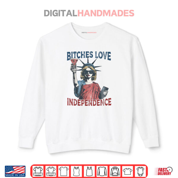 Retro Bitches Love Independence Funny 4th Of July Shirt 1 Sweatshirt Retro Bitches Love Independence Funny 4th Of July Shirt