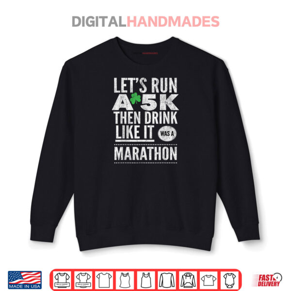 Sweatshirt St Patricks Day Lets Run A 5K Then Drink Like Marathon Shirt