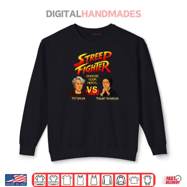 Streep Fighter Choose Your Meryl Miranda Vs Sister Aloysius Shirt 1 Sweatshirt Streep Fighter Choose Your Meryl Miranda Vs Sister Aloysius Shirt