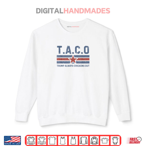 T.A.C.O Trump Always Chickens Out Funny Shirt 1 Sweatshirt T.A.C.O Trump Always Chickens Out Funny Shirt