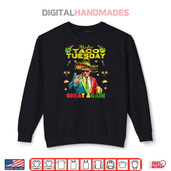 Taco Tuesday Make Taco Tuesday Great Again Donald Trump Shirt 1 Sweatshirt Taco Tuesday Make Taco Tuesday Great Again Donald Trump Shirt