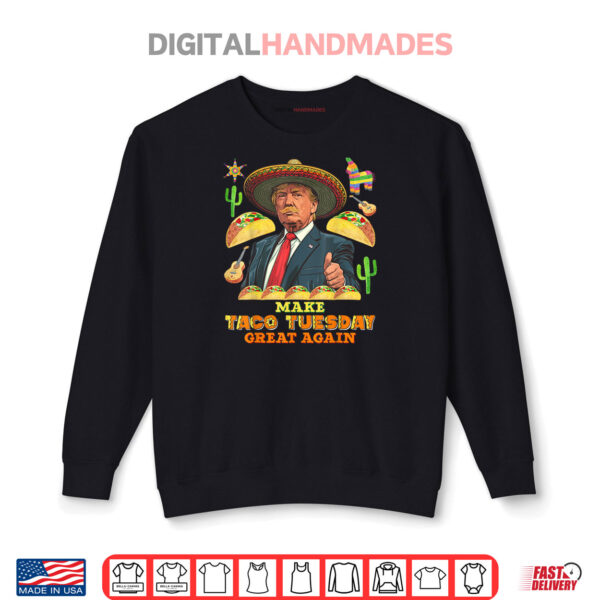 Taco Tuesday Make Taco Tuesday Great Again Donald Trump Taco Shirt 1 Sweatshirt Taco Tuesday Make Taco Tuesday Great Again Donald Trump Taco Shirt