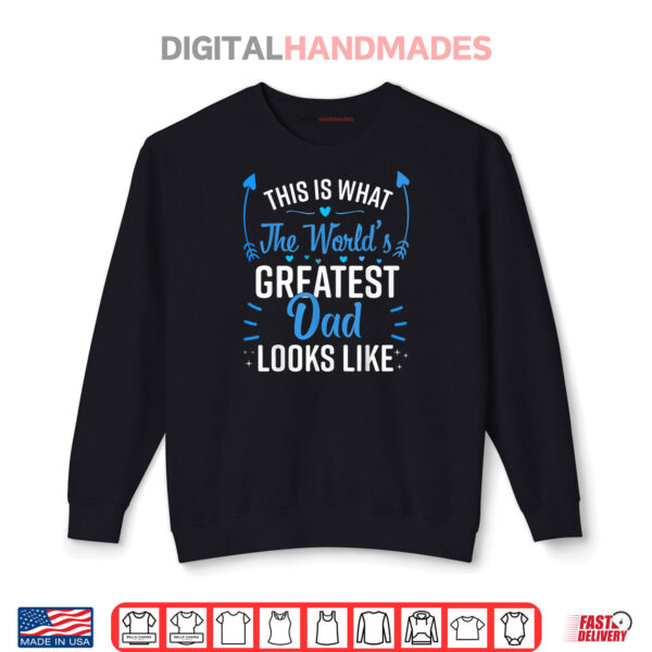 Sweatshirt This Is What Worlds Greatest Dad Looks Like Fathers Day Shirt