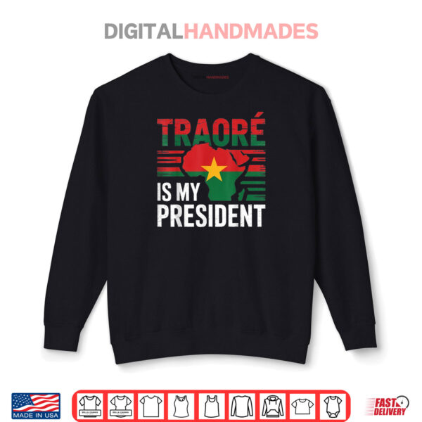 Sweatshirt Traore is my president Burkina Faso Ibrahim Traore Shirt