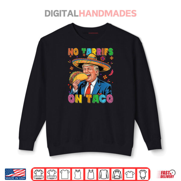 Sweatshirt Trump No Tarrifs On Taco Cinco de Mayo Shirt