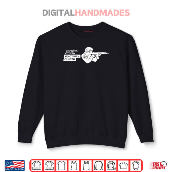 Ukraine Stands Because The Infantry Stands Shirt 1 Sweatshirt Ukraine Stands Because The Infantry Stands Shirt