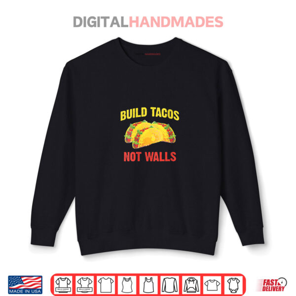 Sweatshirt Womens Build Tacos Not Walls Funny Taco Cinco de Mayo Anti Trump Shirt