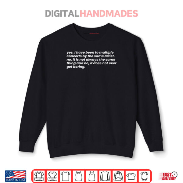 Sweatshirt Yes I Have Been To Multiple Concerts By The Same Artist Shirt