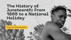 The History of Juneteenth: From 1865 to a National Holiday