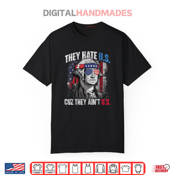 They Hate Us Cuz They Ain’t Us USA American Flag 4th Of July Shirt