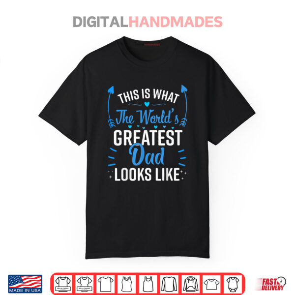 This Is What World’s Greatest Dad Looks Like Father’s Day Shirt