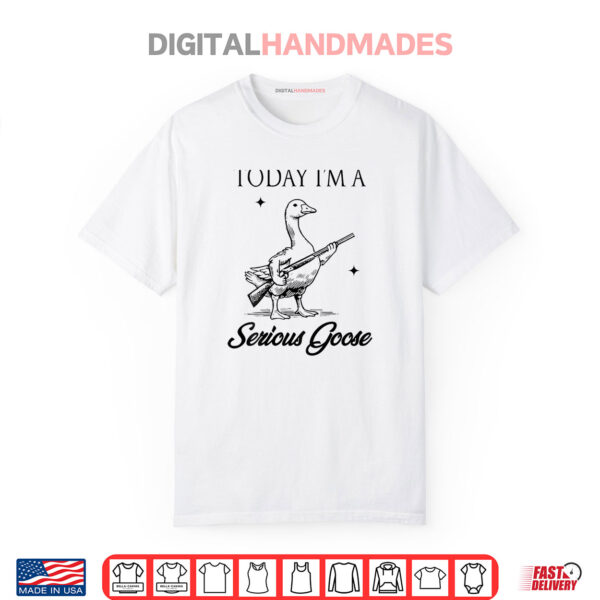 Today I’m A Serious Goose Lovers Goose With Gun Shirt