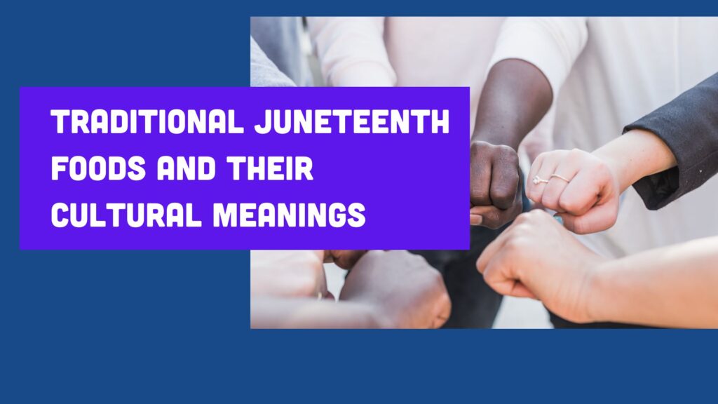 Traditional Juneteenth Foods and Their Cultural Meanings