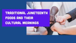 Traditional Juneteenth Foods and Their Cultural Meanings