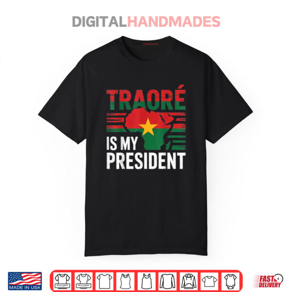 Traore is my president Burkina Faso  Ibrahim Traoré Shirt