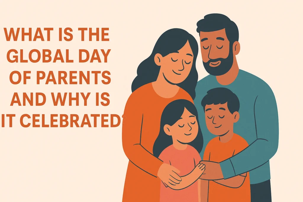 What Is the Global Day of Parents and Why Is It Celebrated?
