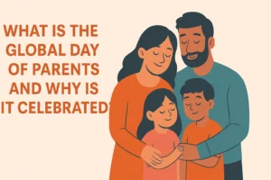 What Is the Global Day of Parents and Why Is It Celebrated?