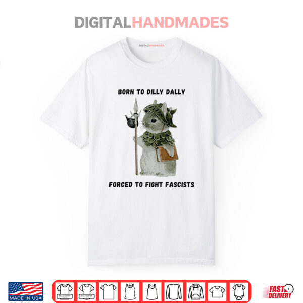 Woodland Guardian Born to Dilly Dally Forced to Fight Fascists Shirt