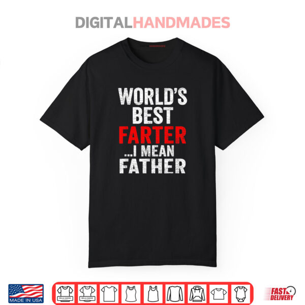 World’s Best Farter I Mean Father Funny father’s day Shirt