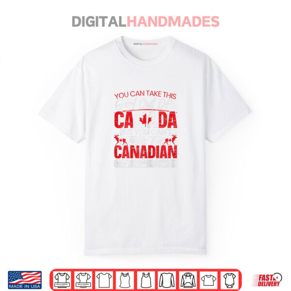 You Can’t Take This Girl Out Of Canada Day Maple Leaf Canuck Shirt
