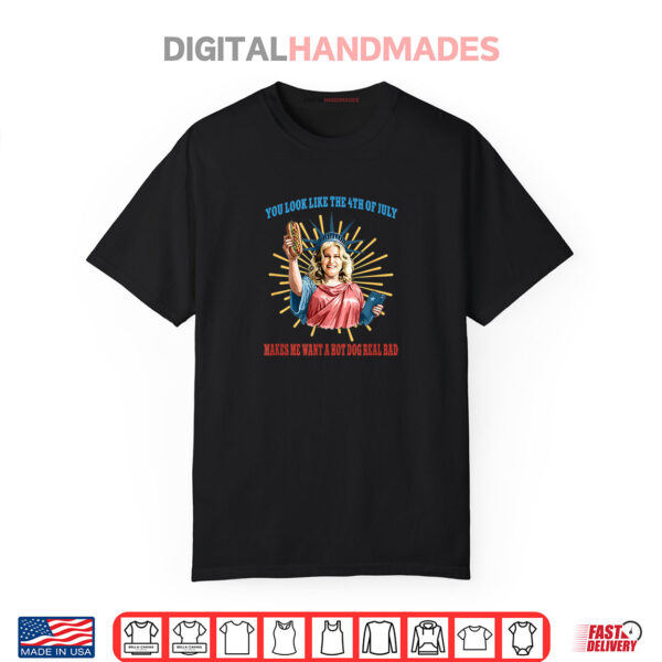 You Look Like The 4th Of July Makes Me Want A Hot Dog Shirt