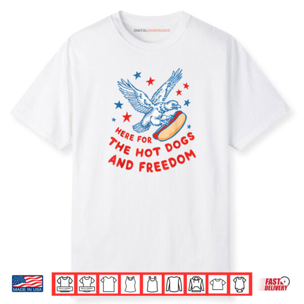 4th Of July Here For The Hot Dogs And Freedom Shirt