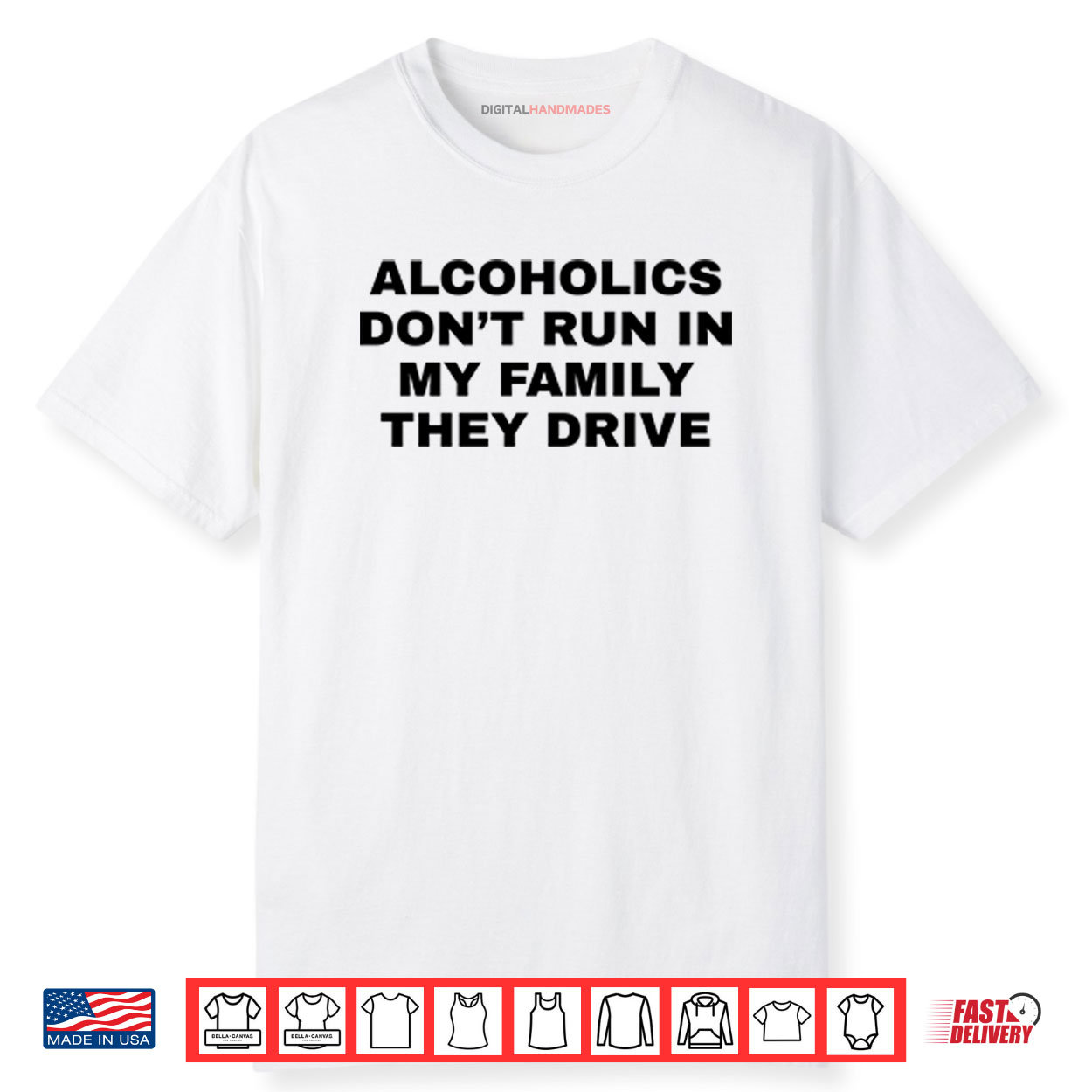 Alcoholics Don’t Run In My Family They Drive Shirt