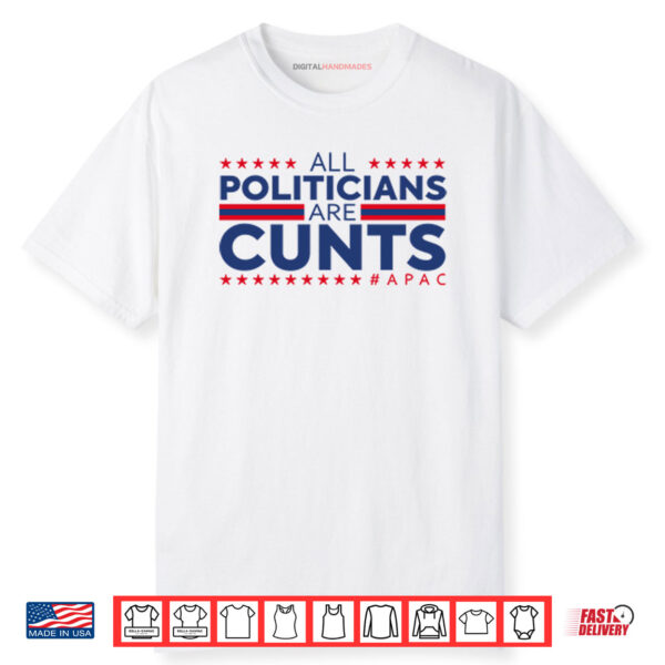 All Politicians Are Cunts Shirt