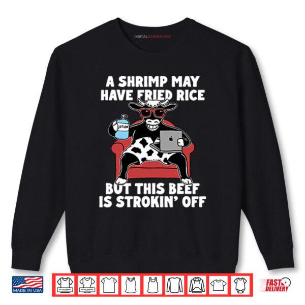 Black A Shrimp May Have Fried Rice But This Beef Is Strokin Off Shirt digitalhandmades