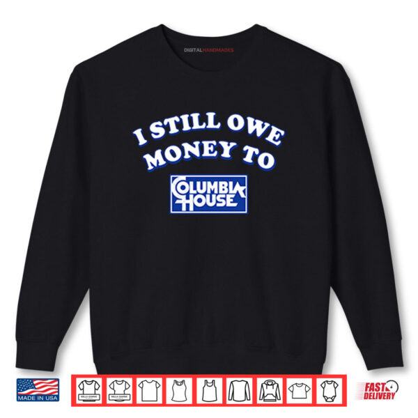 Black I Still Owe Money To Columbia House Shirt digitalhandmades