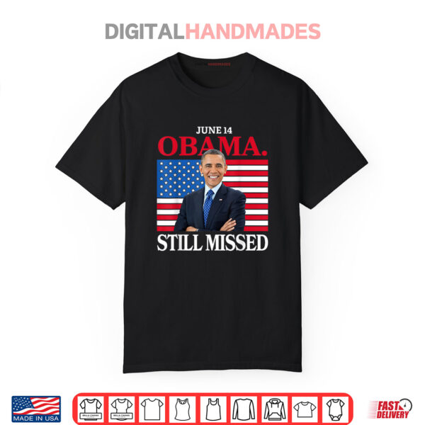 Obama Day June 14 Obama Still Missed Appreciation Shirt