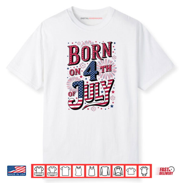 Born On The 4th of July Birthday Shirt