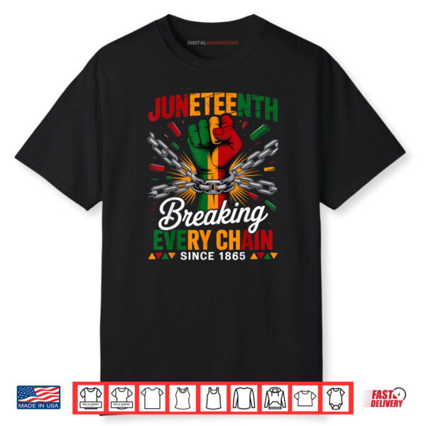 Breaking Every Chain Since 1865 Juneteenth Freedom Shirt