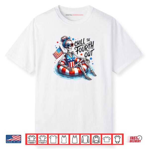 Chill The Fourth Out Funny Patriotic Skeleton USA Shirt