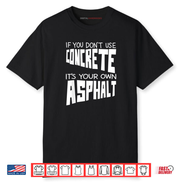Cute If You Don’t Use Concrete It’s Your Own Asphalt Gift Shirt