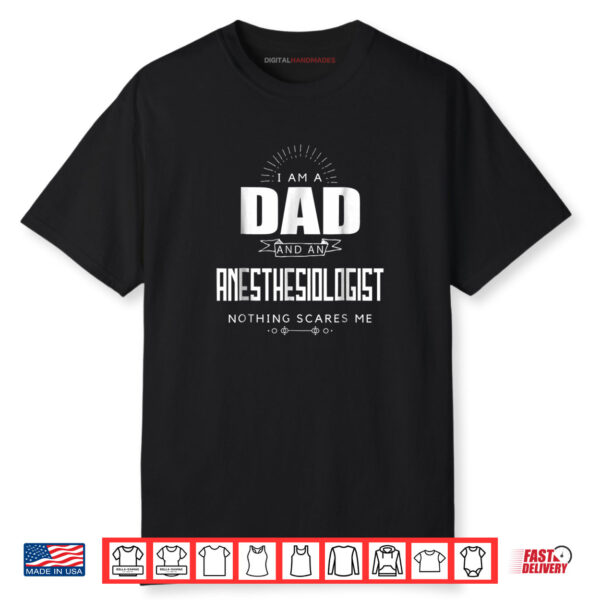 Dad Anesthesiologist Nothing Scares Me Tshirt Father’s Day Shirt