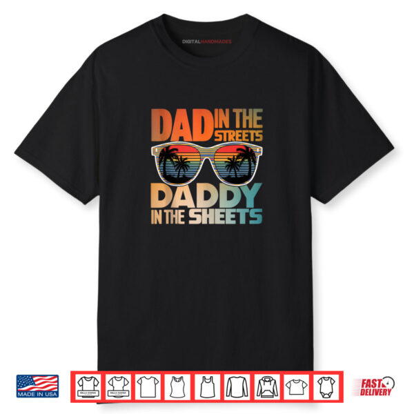 Dad In The Streets Daddy In The Sheets Funny Father’s Day Shirt