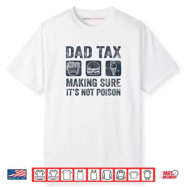 Dad Tax Making Sure It’s Not Poison Fathers Day Dad Joke Shirt