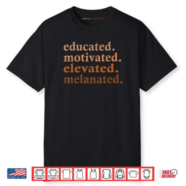 Educated Motivated Elevated Melanated Black Pride Melanin Shirt