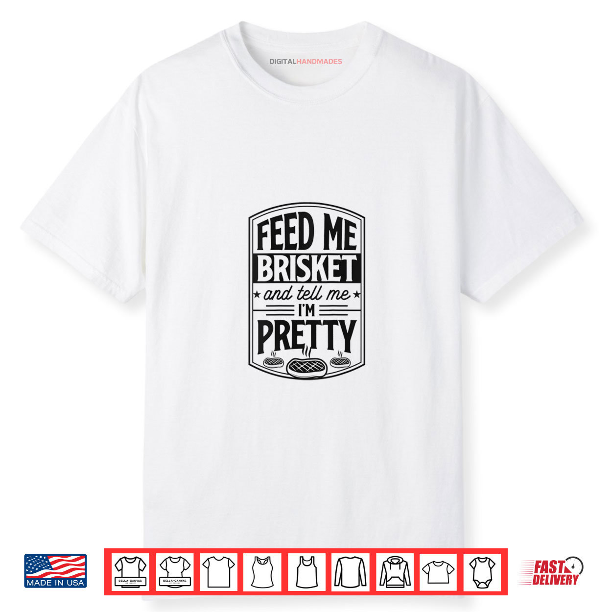 Feed Me Brisket And Tell Me Im Pretty Steak Meat BBQ Grill Shirt