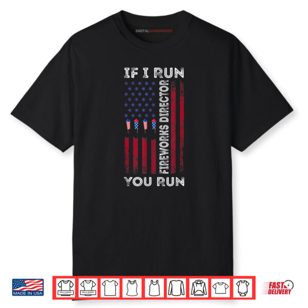 Fireworks Director I Run You Run Flag 4th Of July Shirt