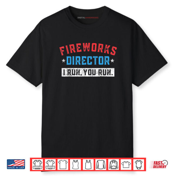 Fireworks Director   I Run You Run Funny 4th Of July Shirt