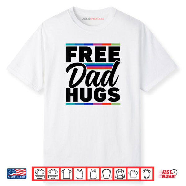 Free Dad Hugs Rainbow Lgbtq Proud Gay Pride Father Daddy Shirt